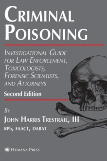 Image for Criminal poisoning  : investigational guide for law enforcement, toxicologists, forensic scientists, and attorneys