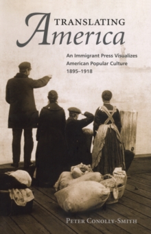 Image for Translating America : An Ethnic Press and Popular Culture, 1890-1920