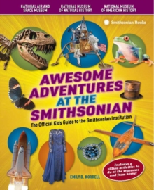 Image for Awesome Adventures at the Smithsonian : The Official Kids Giide to the Smithsonian Institution