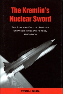 Image for The Kremlin's nuclear sword: the rise and fall of Russia's strategic nuclear forces 1945-2000