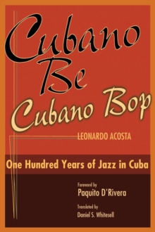 Image for Cubano be, Cubano bop: one hundred years of jazz in Cuba