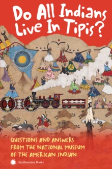 Image for Do all Indians live in tipis?: questions and answers from the National Museum of the American Indian