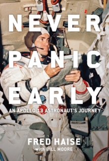 Never Panic Early: An Apollo 13 Astronaut’s Journey