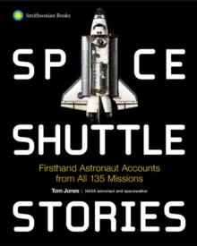 Space Shuttle Stories: Firsthand Astronaut Accounts from All 135 Missions