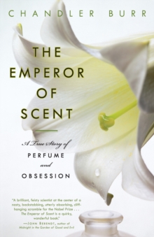 Image for The emperor of scent: a story of perfume, obsession, and the last mystery of the senses