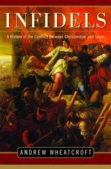Image for Infidels: the conflict between Christendom and Islam, 638-2002