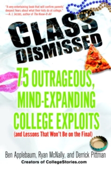 Image for Class Dismissed: 75 Outrageous, Mind-Expanding College Exploits (and Lessons That Won't Be on the Final)