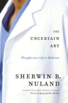 Image for Uncertain Art: Thoughts on a Life in Medicine