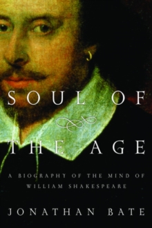 Image for Soul of the age: the life, mind and world of William Shakespeare