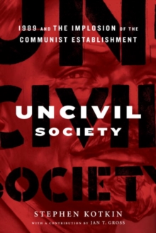Image for Uncivil Society: 1989 and the Implosion of the Communist Establishment