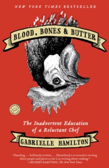 Image for Blood, bones & butter: the inadvertent education of a reluctant chef