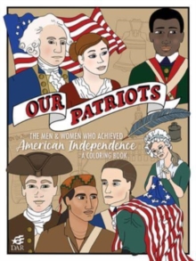Image for Our Patriots : The Men and Women Who Achieved American Independence-A Coloring Book