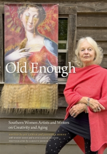 Image for Old Enough : Southern Women Artists and Writers on Creativity and Aging