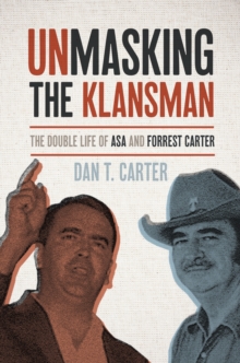 Image for Unmasking the Klansman: The Double Life of Asa and Forrest Carter