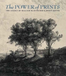 Image for The Power of Prints - The Legacy of William Ivins and Hyatt Mayor