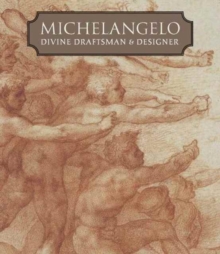 Michelangelo: Divine Draftsman and Designer