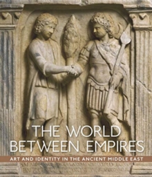 World between Empires - Art and Identity in the Ancient Middle East