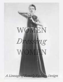 Image for Women dressing women  : a lineage of female fashion design
