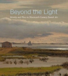 Image for Beyond the light  : identity and place in nineteenth-century Danish art