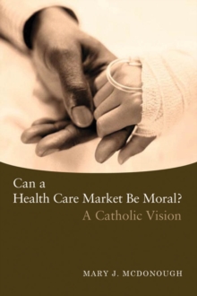 Image for Can a health care market be moral?: a Catholic vision