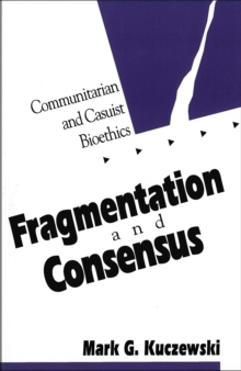 Image for Fragmentation and consensus: communitarian and casuist bioethics