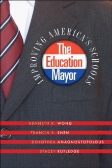 Image for The education mayor: improving America's schools