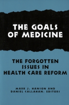 Image for The goals of medicine: the forgotten issue in health care reform