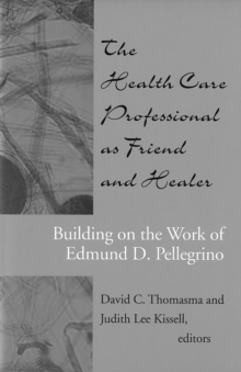 Image for The health care professional as friend and healer: building on the work of Edmund D. Pellegrino