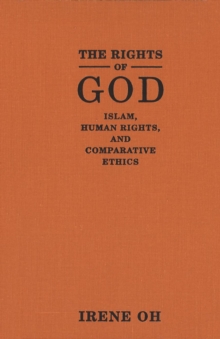 Image for The rights of God: Islam, human rights, and comparative ethics