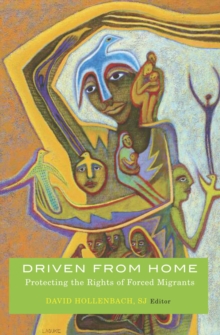 Image for Driven from home: protecting the rights of forced migrants