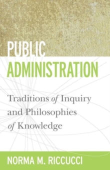 Image for Public Administration : Traditions of Inquiry and Philosophies of Knowledge