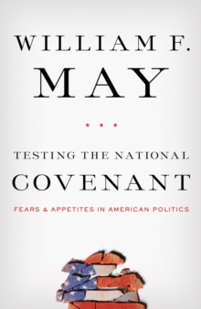 Image for Testing the national covenant: American fears and appetites in American politics