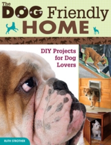 Image for The Dog Friendly Home : DIY Projects for Dog Lovers