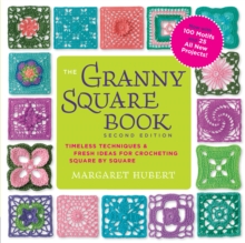 The Granny Square Book, Second Edition: Timeless Techniques and Fresh Ideas for Crocheting Square by Square–Now with 100 Motifs and 25 All New Projects!