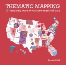 Thematic Mapping: 101 Inspiring Ways to Visualise Empirical Data