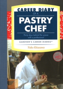 Image for Career Diary of a Pastry Chef : Thirty Days Behind the Scenes with a Professional