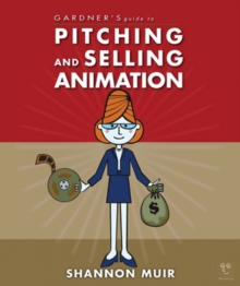 Image for Gardner's Guide to Pitching and Selling Animation