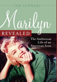 Image for Marilyn revealed: the ambitious life of an American icon