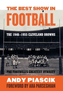 Image for The Best Show in Football: The 1946-1955 Cleveland Browns-Pro Football's Greatest Dynasty