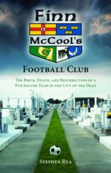 Image for Finn McCool's Football Club : The Birth, Death, and Resurrection of a Pub Soccer Team in the City of the Dead