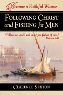 Image for Following Christ and Fishing for Men: Becoming a Faithful Witness