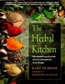 The Herbal Kitchen: Bring Lasting Health to You and Your Family with 50 Easy-to-Find Common Herbs and Over 250 Recipes