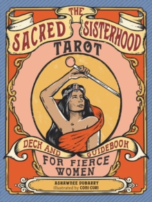 Image for The Sacred Sisterhood Tarot : Deck and Guidebook for Fierce Women
