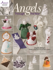 Angels Through The Year: 12 Angelic Designs Made Using Size 10 Crochet Cotton!