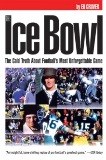 Image for The Ice Bowl: The Cold Truth About Football's Most Unforgettable Game