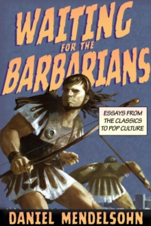 Image for Waiting for the barbarians: essays from the classics to pop culture