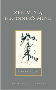 Zen Mind, Beginner’s Mind: Informal Talks on Zen Meditation and Practice