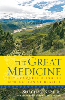 Image for The great medicine that conquers clinging to the notion of reality  : steps in meditation on the enlightened mind
