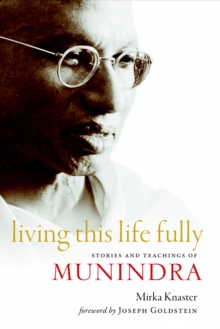 Image for Living this life fully  : stories and teachings of Munindra