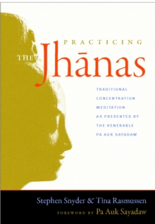 Image for Practicing the Jhanas : Traditional Concentration Meditation as Presented by the Venerable Pa Auk Sayada w